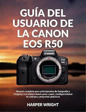 Guía del usuario de la Canon EOS R50: Manual completo para principiantes de fotografía y vlogging (Spanish Edition)